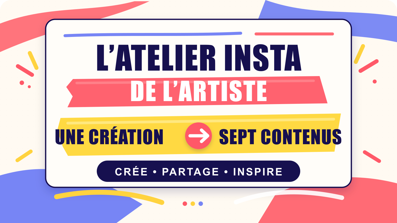 L’Atelier Insta de l’Artiste — Une création, sept contenus