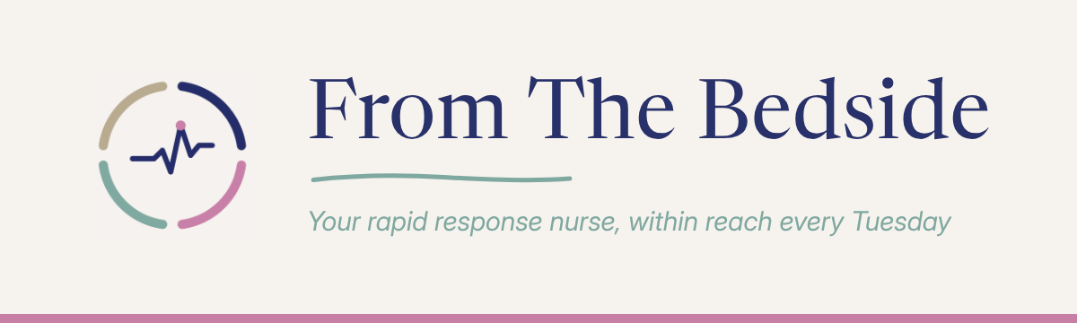 From The Bedside. Your rapid response nurse, within reach every Tuesday