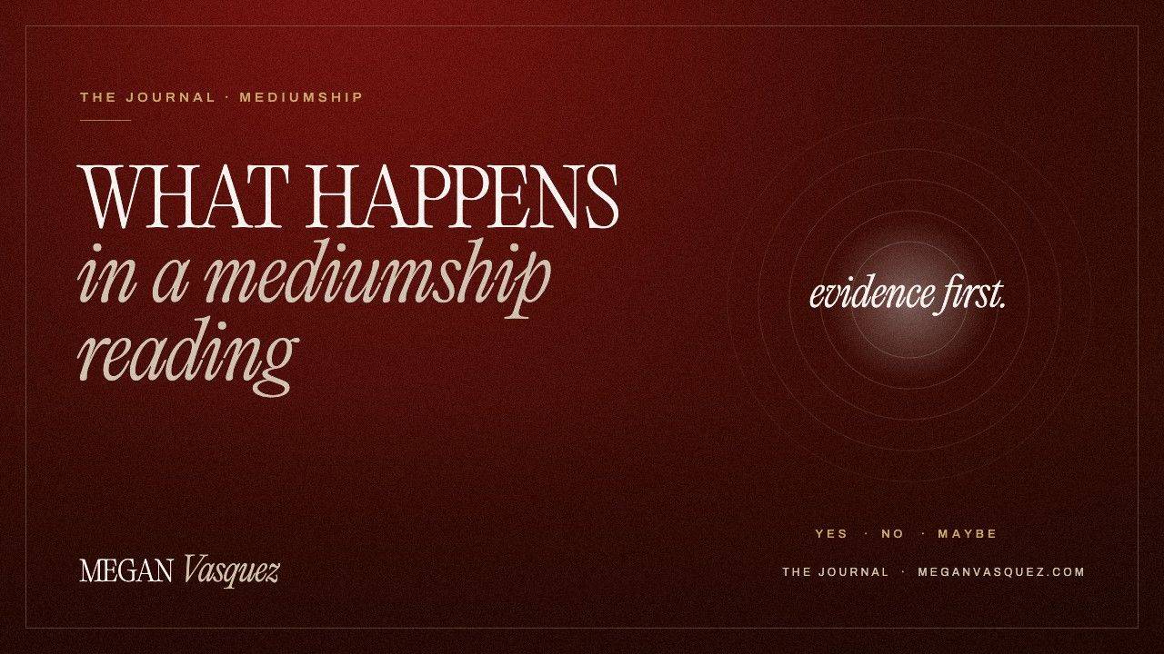 What happens in a mediumship reading, by Megan Vasquez
