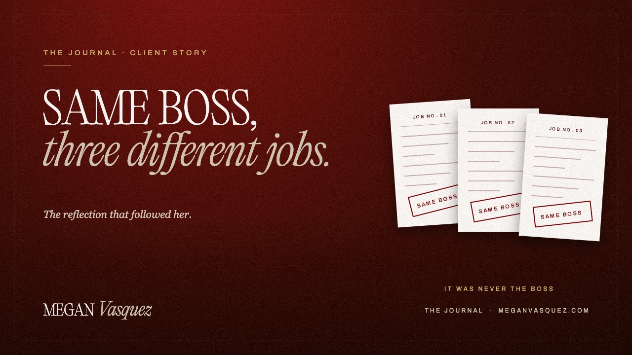 Same boss, three different jobs: a client story, by Megan Vasquez