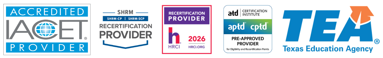 Accreditation and approval logos for The Training Refinery, including IACET Accredited Provider, SHRM Recertification Provider for SHRM-CP and SHRM-SCP, HRCI Recertification Provider 2026, ATD Certification Institute pre-approved provider for APTD and CPTD eligibility and recertification points, and the Texas Education Agency logo.