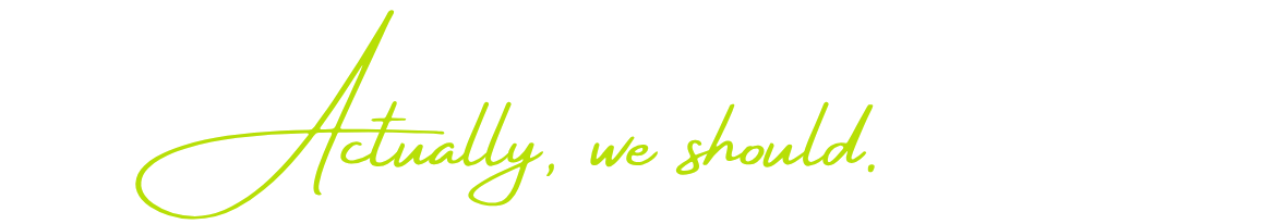 Actually, we should.