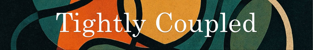 Tightly Coupled