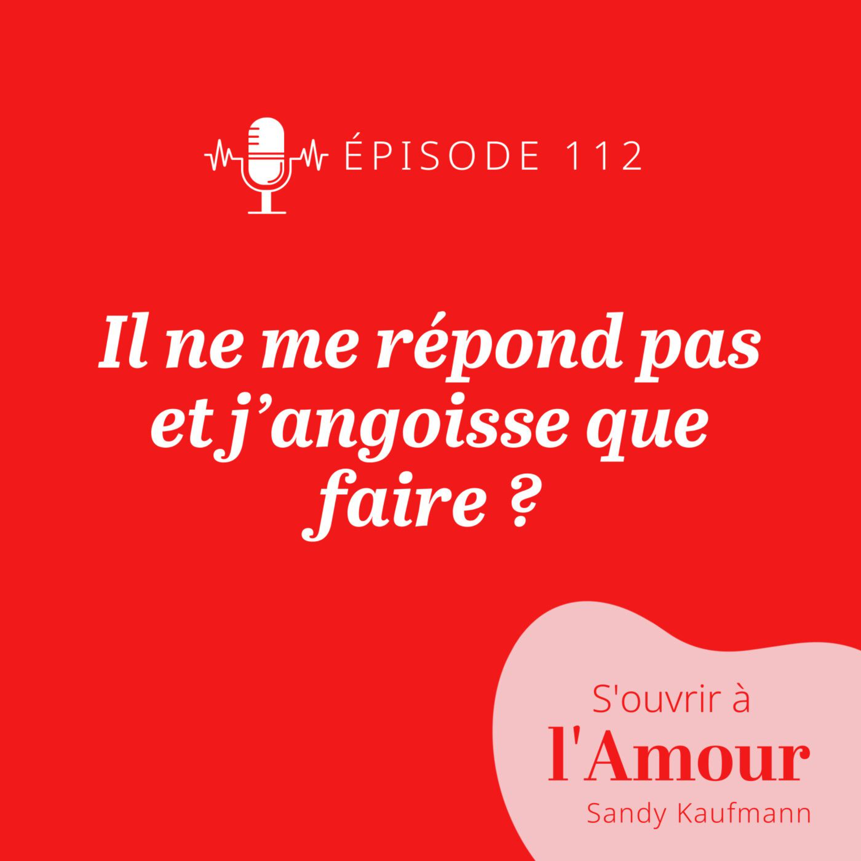 REDIFF 112. Il ne me répond pas et j’angoisse que faire ?