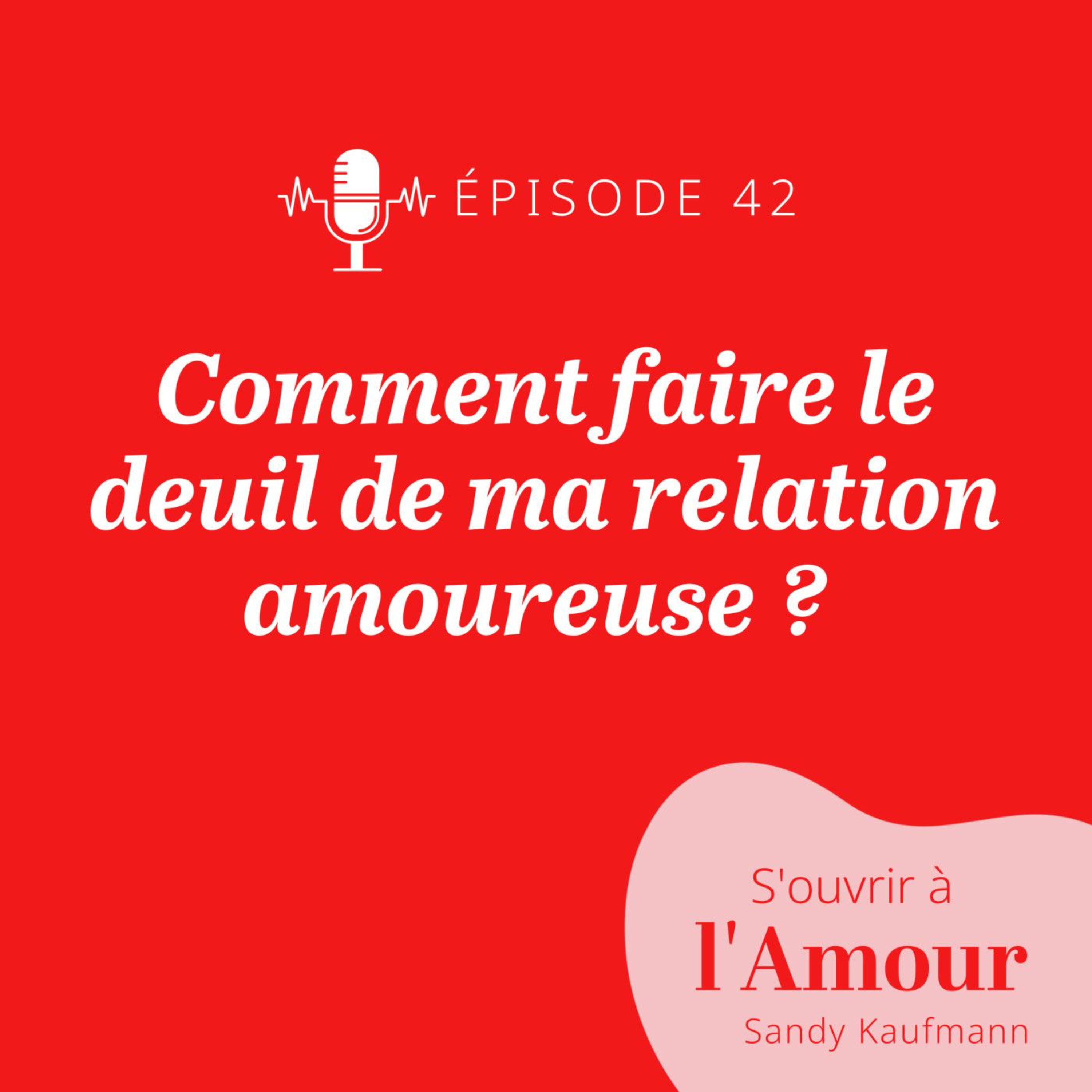 REDIFF 42. Comment faire le deuil de ma relation amoureuse ?