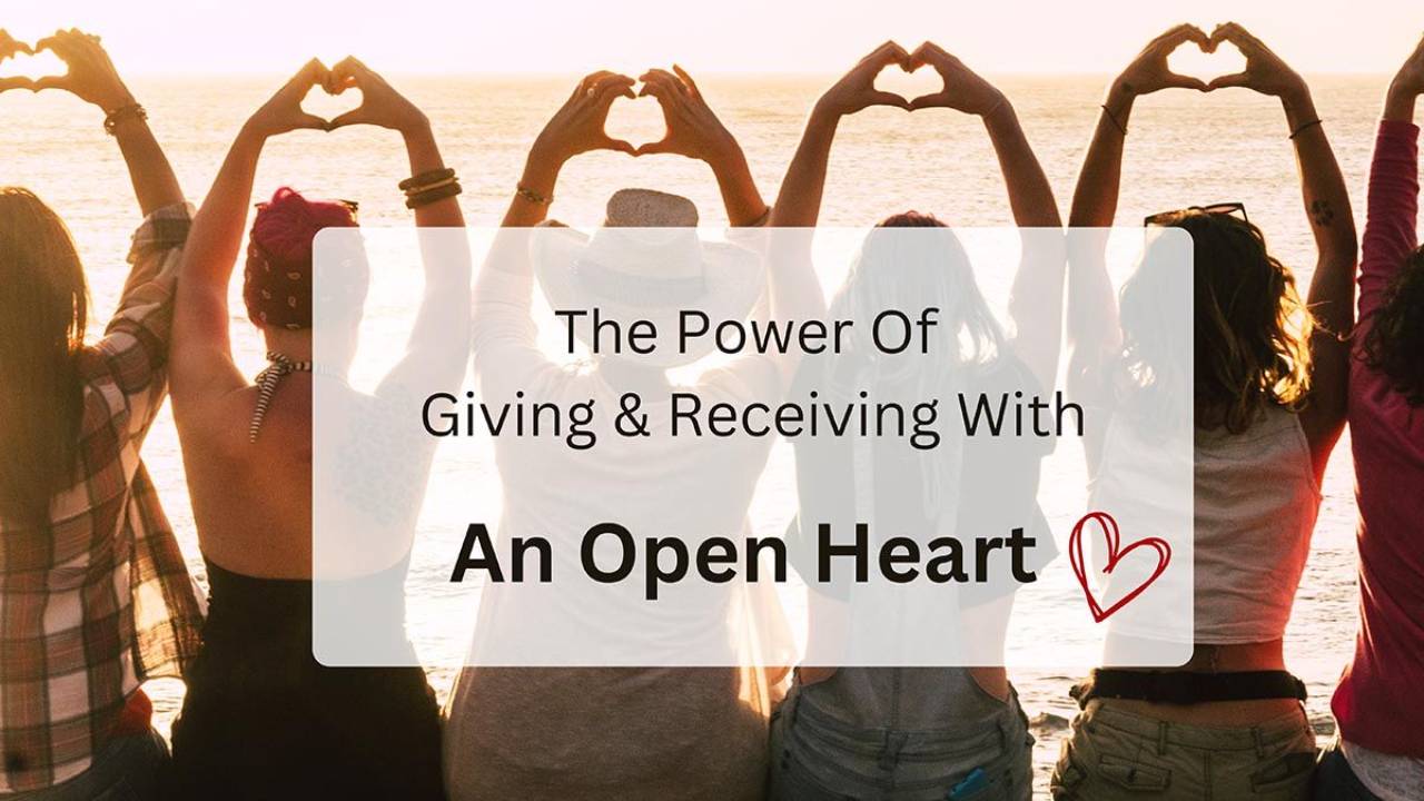 The Power of Giving and Receiving with an Open Heart