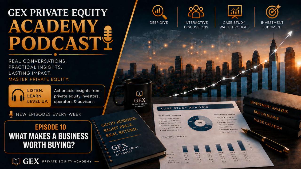 What Makes a Business Worth Buying, GEX Private Equity Academy Podcast Episode 10
