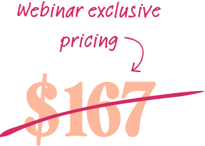 Webinar exclusive pricing - $167 strikethrough