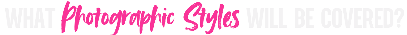 What Photographic Styles Will Be Covered?