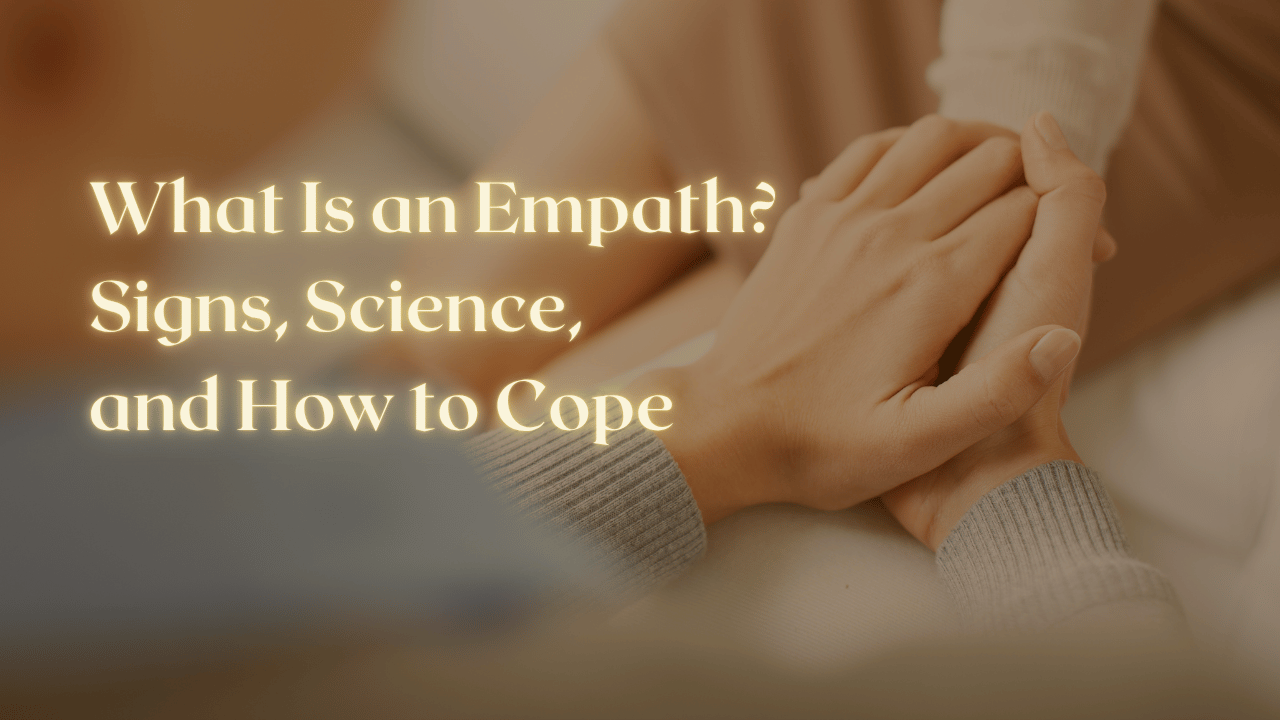 What Is an Empath? Signs, Science, and How to Cope