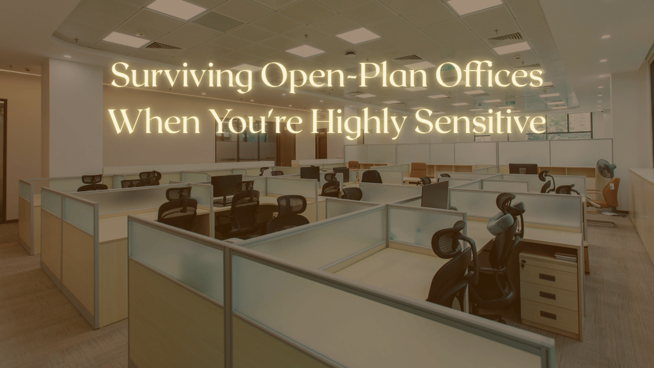 Surviving Open-Plan Offices When You're Highly Sensitive