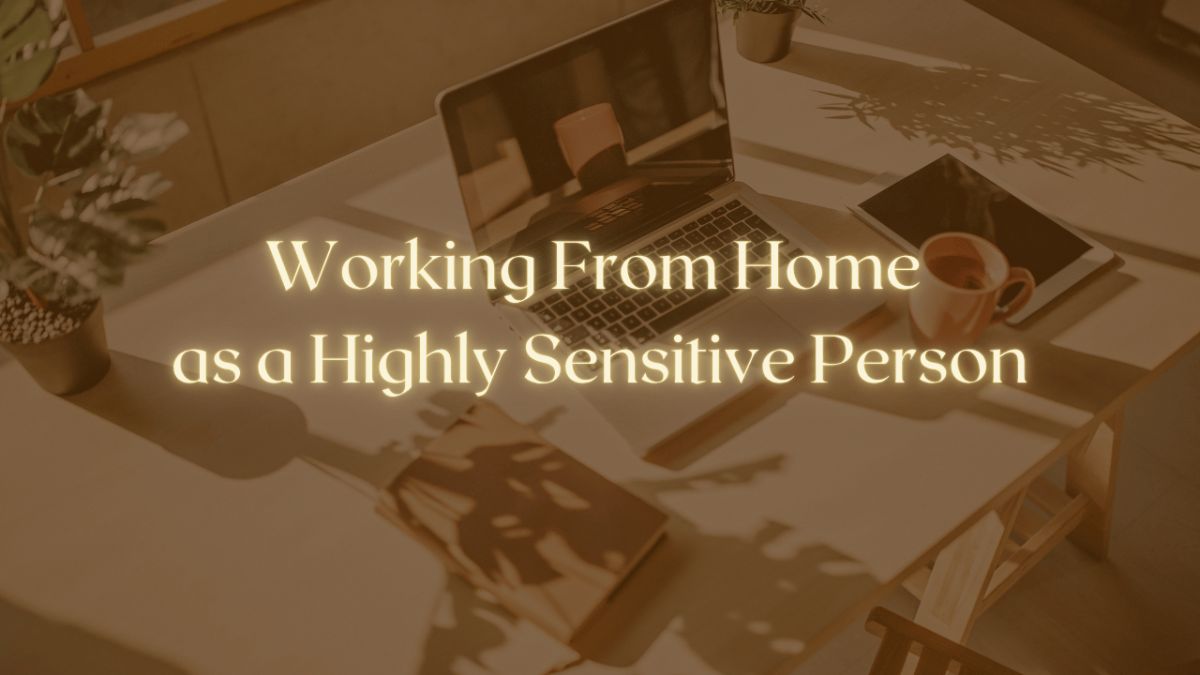 Working From Home as a Highly Sensitive Person
