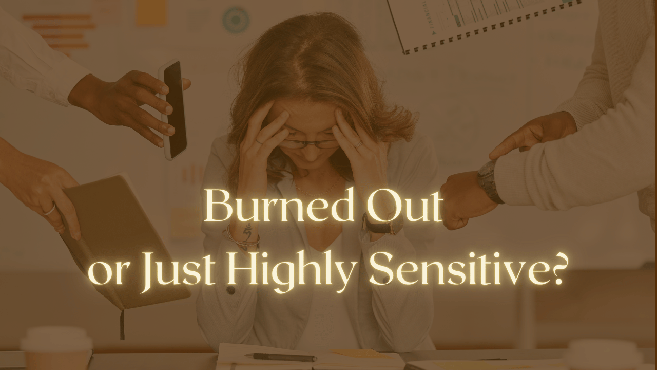 Am I Burned Out or Just Highly Sensitive