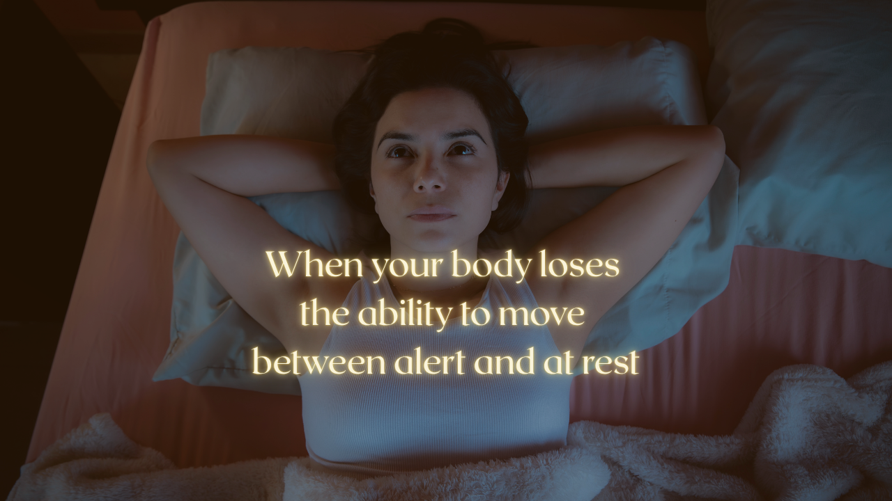 when your body loses the ability to move between alert and at rest