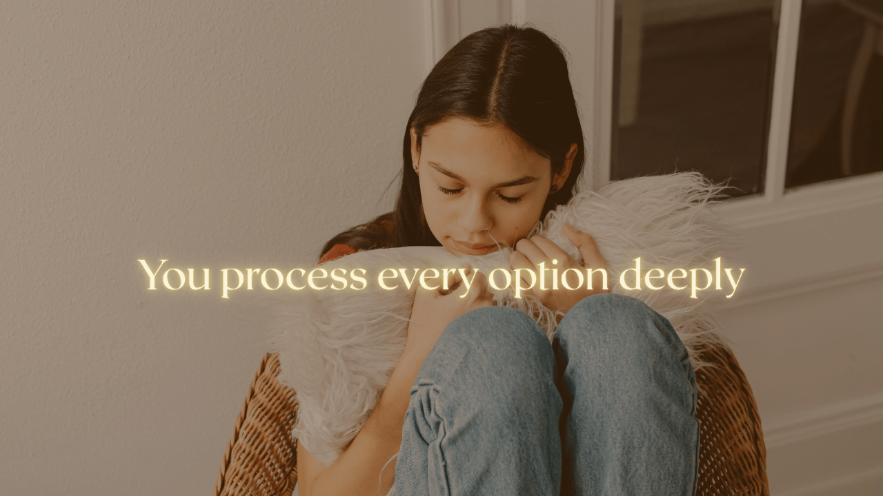 you process every option deeply,