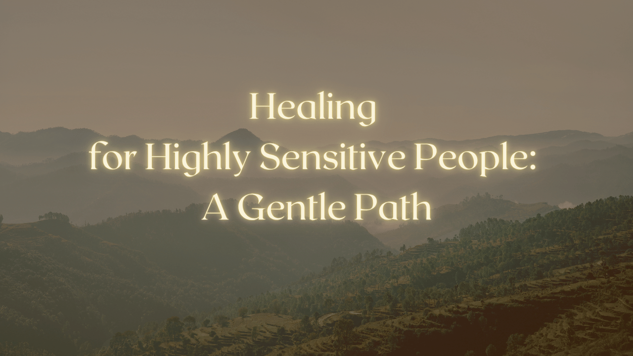 Healing for Highly Sensitive People: A Gentle Path