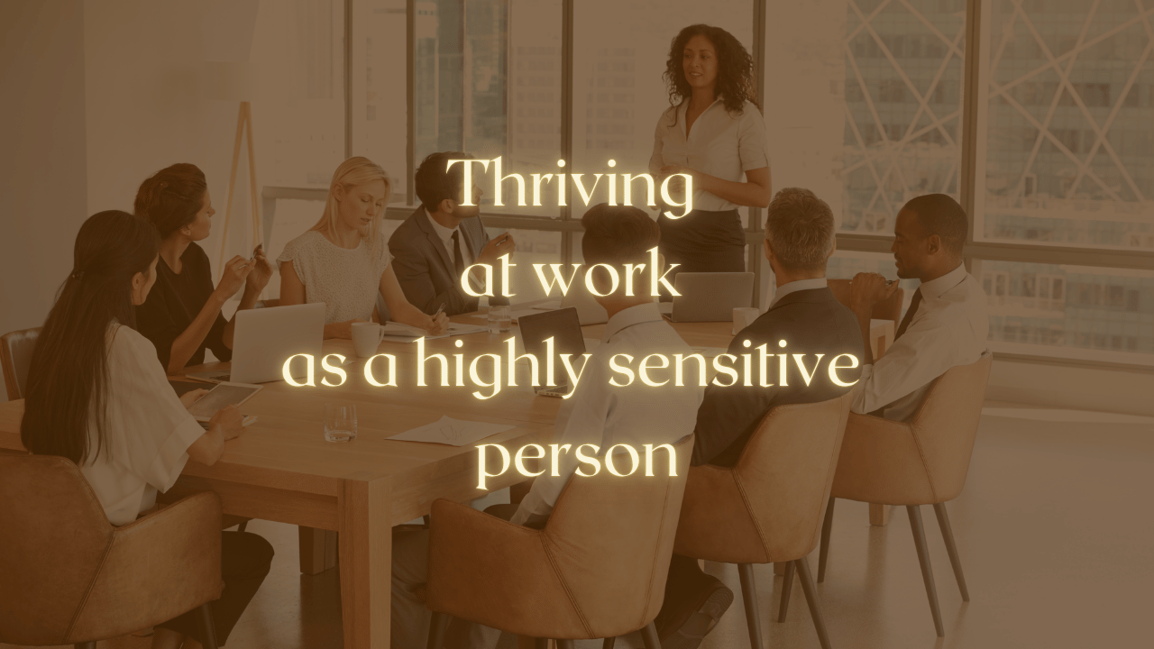 How to Thrive at Work as a Highly Sensitive Person