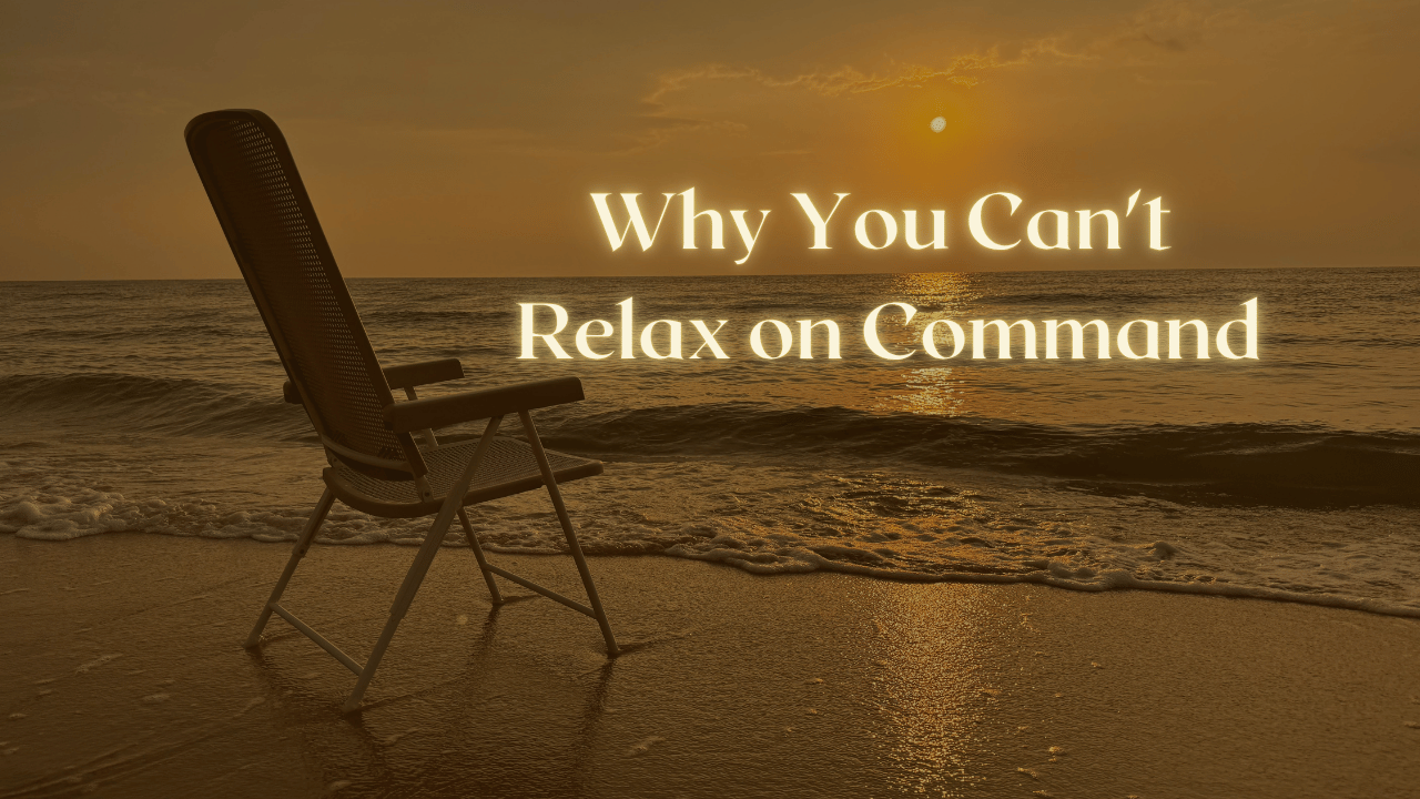 Why You Can't Relax on Command
