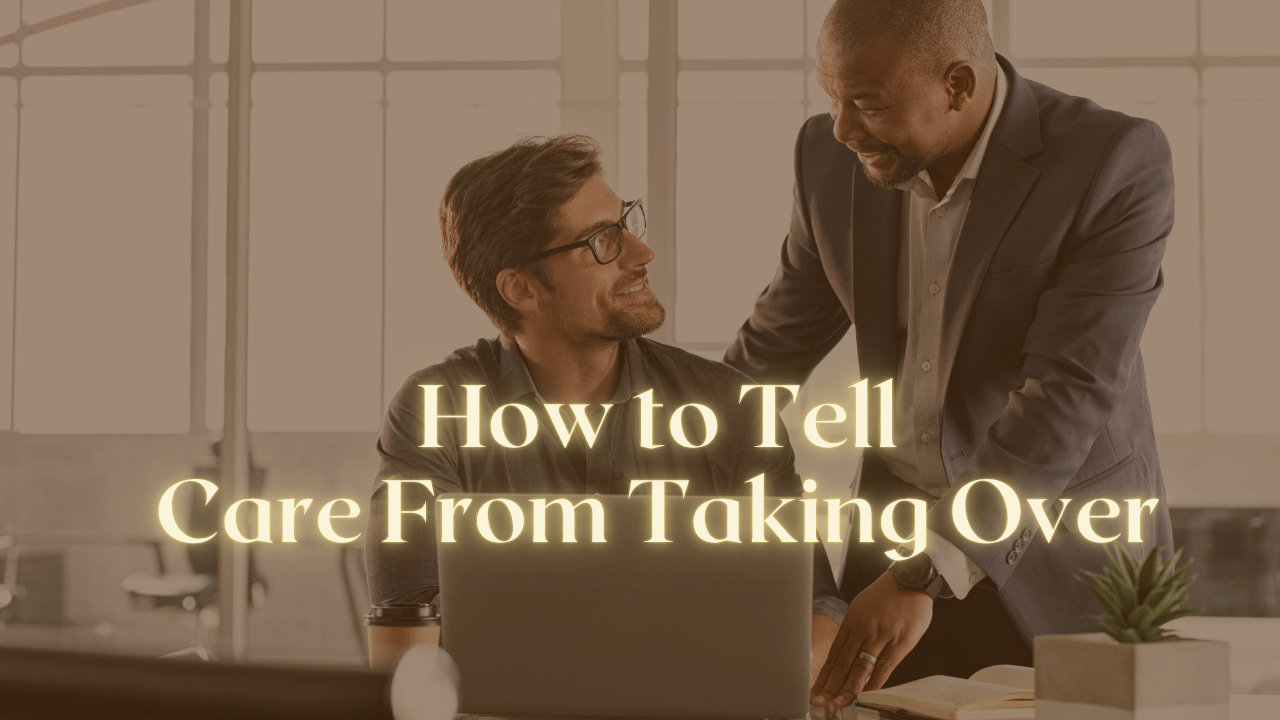  How to Tell Care From Taking Over