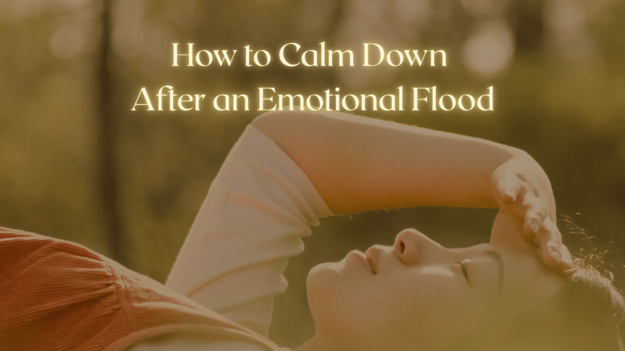 How to Calm Down After an Emotional Flood
