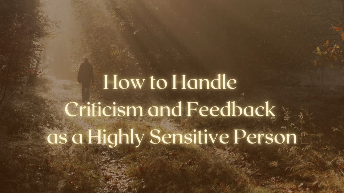 How to Handle Criticism and Feedback as a Highly Sensitive Person