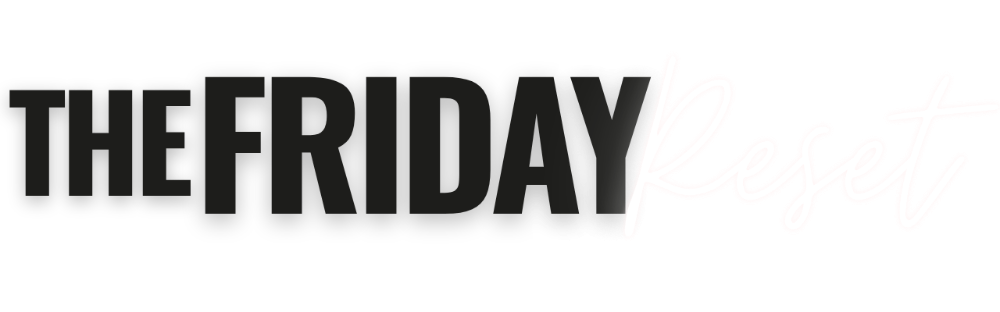 The Friday Reset