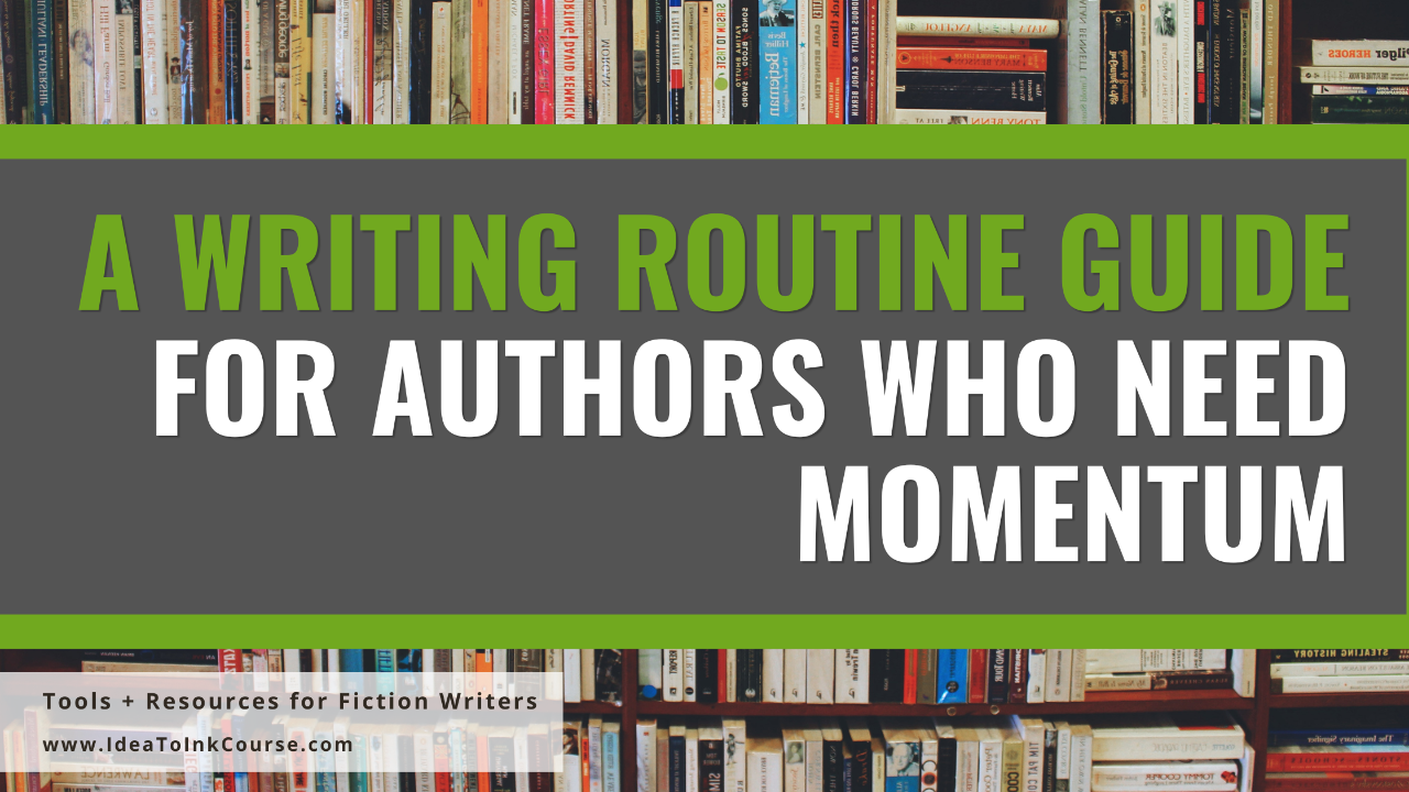 A banner with a background of colorful books stacked on shelves. Across the center, a gray rectangle bordered by green lines displays bold text reading “A Writing Routine Guide for Authors Who Need Momentum.” At the bottom, smaller white text says “Tools + Resources for Fiction Writers” and “www.IdeaToInkCourse.com.” The design promotes a writing guide aimed at helping authors build consistency and creative momentum.