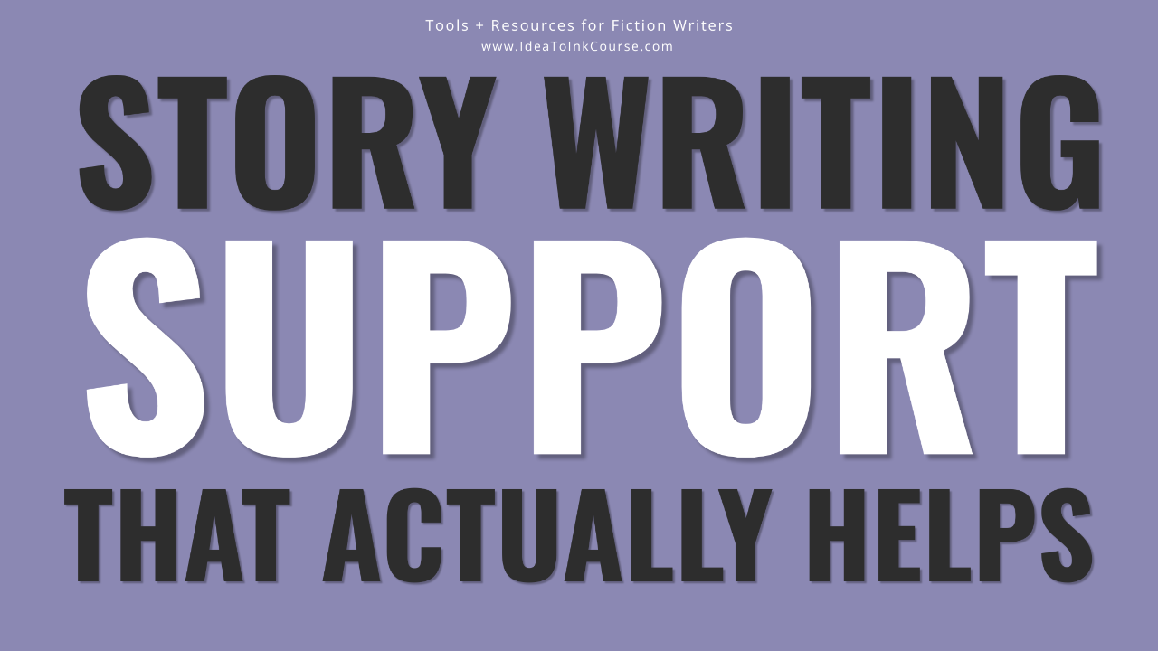 A lavender‑purple banner with bold black and white text that reads “Story Writing Support That Actually Helps.” The phrase “Tools + Resources for Fiction Writers” and “www.IdeaToInkCourse.com” appear in small white text at the top. The design is clean and professional, promoting writing support and resources for fiction authors.