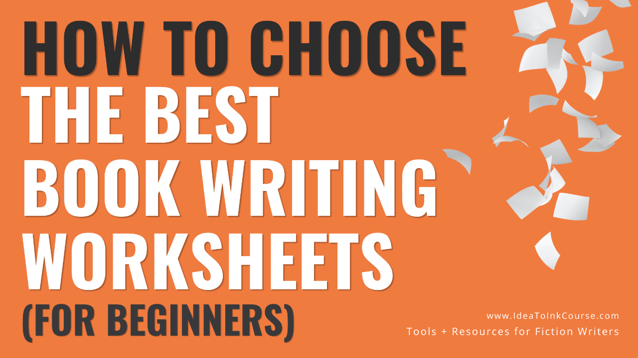 A horizontal orange banner with bold black and white text reading “How to Choose the Best Book Writing Worksheets (for Beginners).” On the right side, white sheets of paper are illustrated as if floating or scattering through the air. At the bottom right, small white text reads “Tools + Resources for Fiction Writers” and “www.IdeaToInkCourse.com.”