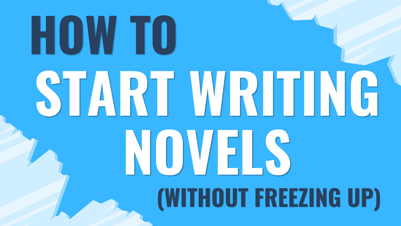 A bright blue background with jagged, ice‑like white edges framing bold text that reads “How to Start Writing Novels (Without Freezing Up).” The words “How to” appear in dark blue, while “Start Writing Novels” is in large white letters, and the subtitle “(Without Freezing Up)” is in smaller black text. The design uses cool tones and sharp shapes to evoke the idea of overcoming creative blocks and hesitation. The image promotes guidance for writers who want to begin their novels confidently without feeling stuck.