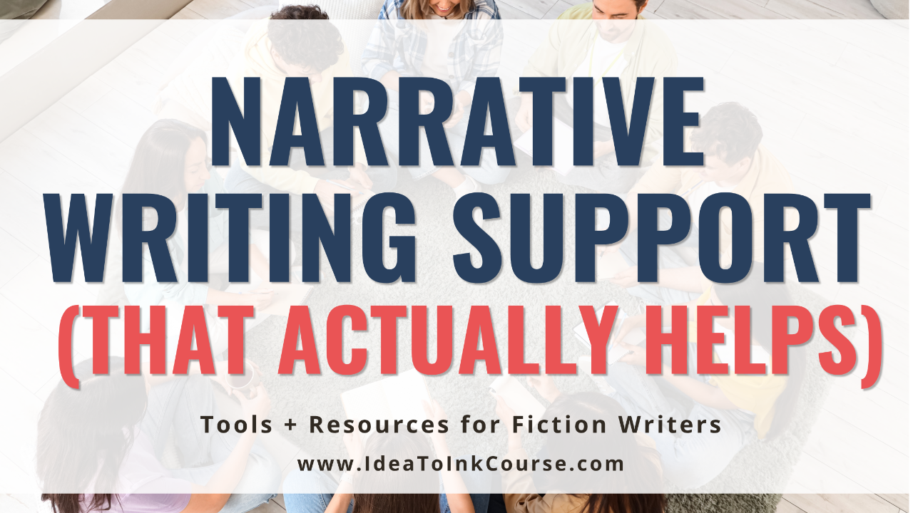 A banner with a light background shows a group of people sitting together in a circle on the floor, each holding notebooks or papers, suggesting a collaborative writing session. Overlaid bold text reads “Narrative Writing Support (That Actually Helps)” in navy and red letters. Below, smaller black text says “Tools + Resources for Fiction Writers” and “www.IdeaToInkCourse.com.” The design promotes practical, community‑based writing support for fiction authors.