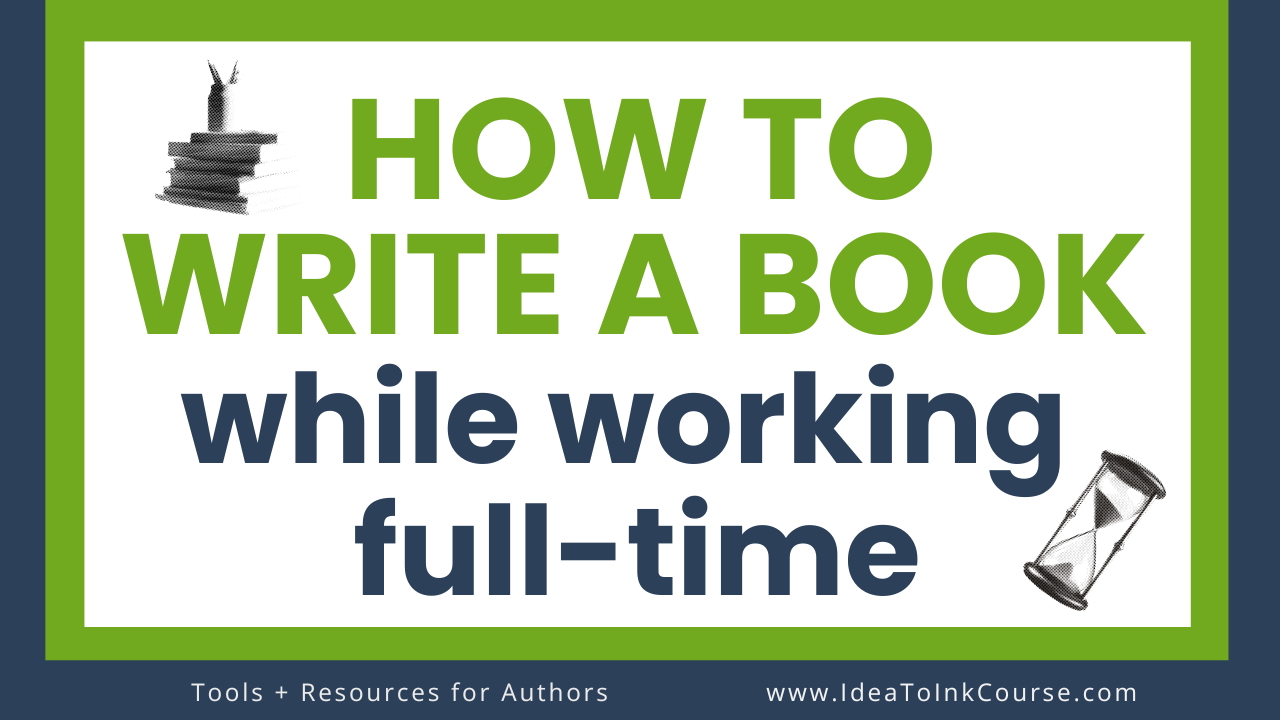 how to write a book while working full time in green and blue on a white background with a picture of a stack of books