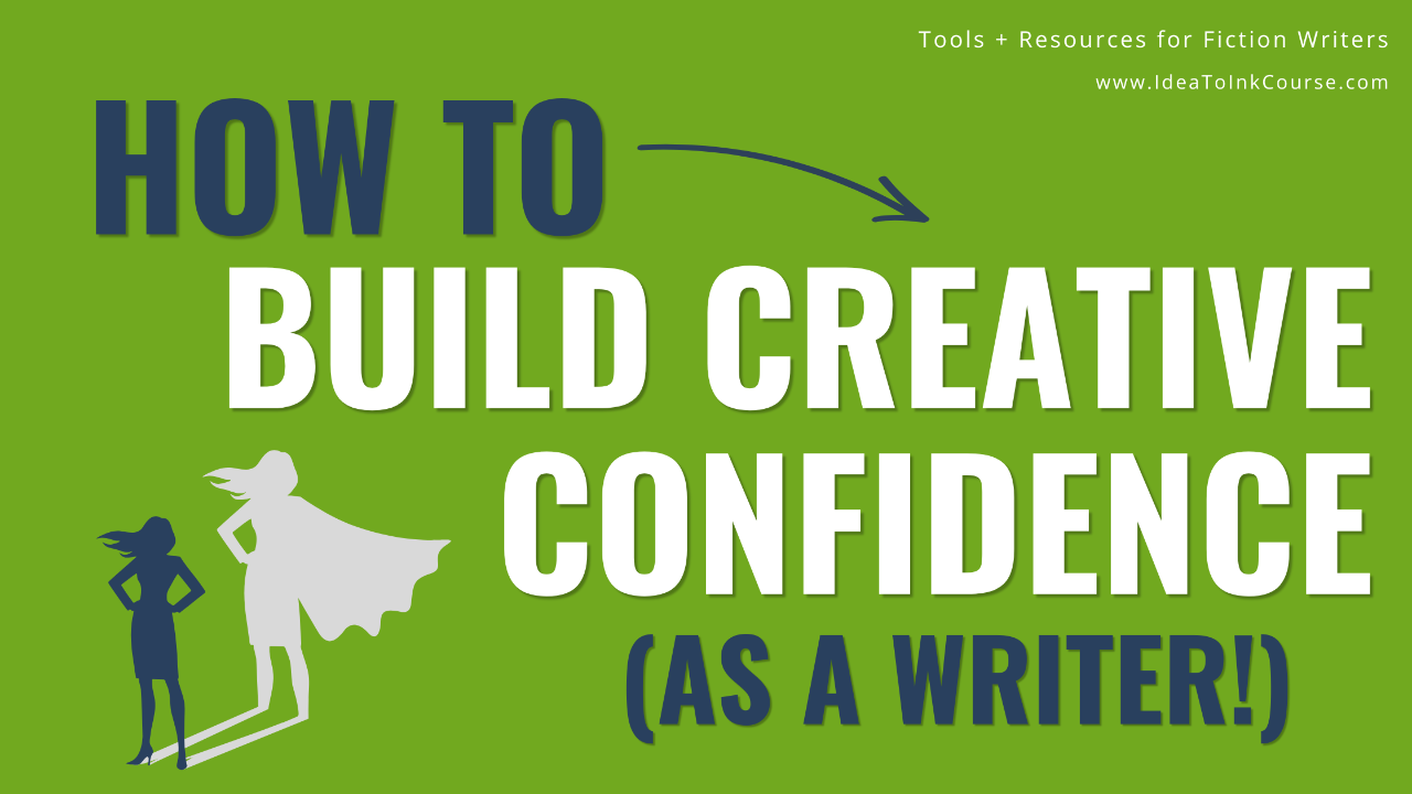 A bright green banner with bold navy and white text that reads “How to Build Creative Confidence (as a Writer!).” Above the title, small white text says “Tools + Resources for Fiction Writers” and “www.IdeaToInkCourse.com.” On the left side, a dark blue silhouette of a woman stands confidently with hands on hips, casting a larger light gray shadow of herself wearing a cape—symbolizing empowerment and creative growth.