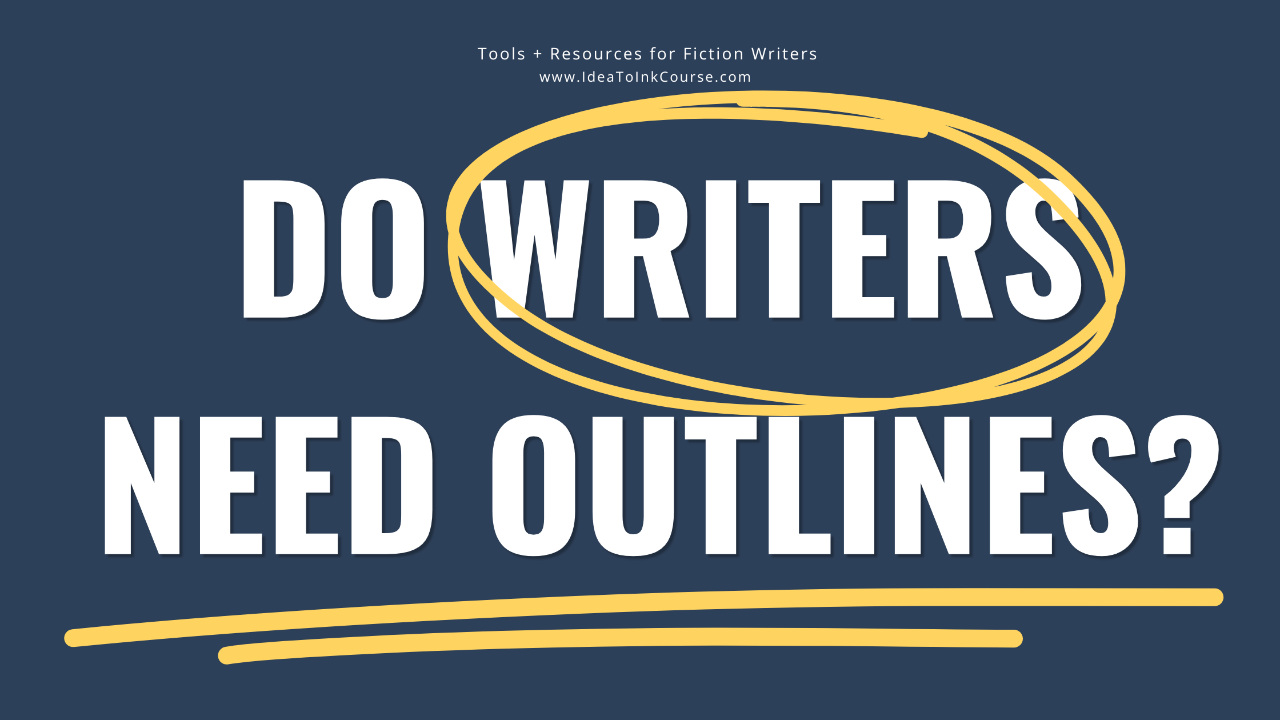 A dark blue background with large, bold white text reading “Do Writers Need Outlines?” The word “Writers” is emphasized by a hand‑drawn yellow oval encircling it, and two yellow lines underline the phrase “Need Outlines?” At the top, smaller white text reads “Tools + Resources for Fiction Writers” and “www.IdeaToInkCourse.com.” The design highlights a question about whether authors should use outlines when writing.