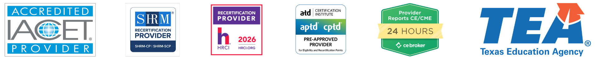Horizontal banner displaying six accreditation and approval logos for The Training Refinery. From left to right: the IACET Accredited Provider logo in blue, gray, and white; the SHRM Recertification Provider logo for SHRM-CP and SHRM-SCP in blue and white; the HRCI Recertification Provider 2026 logo in purple, pink, and white; the ATD Certification Institute APTD/CPTD Pre-Approved Provider logo in blue, gray, and white; the CE Broker Provider Reports CE/CME within 24 Hours badge in green and gold; and the Texas Education Agency logo with large blue “TEA” letters and an orange star icon.