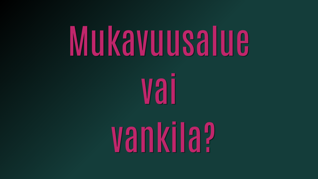 Mukavuusalue vai vankila?