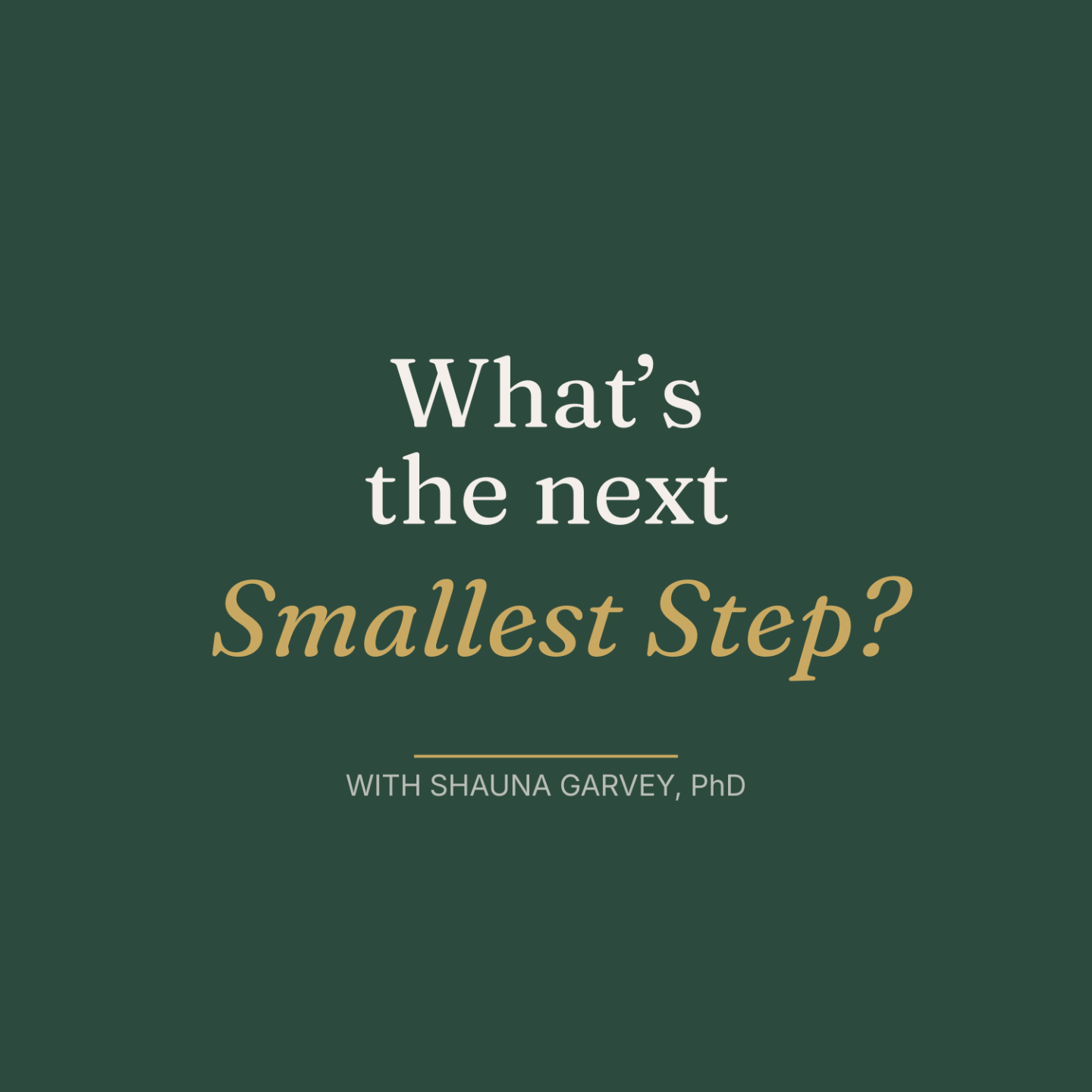 Podcast cover art for “What’s the Next Smallest Step?” with Shauna Garvey, PhD