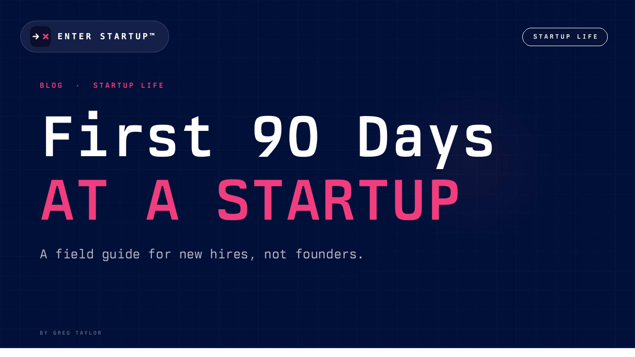 Your first 90 days at a startup. A field guide for new hires, not founders.