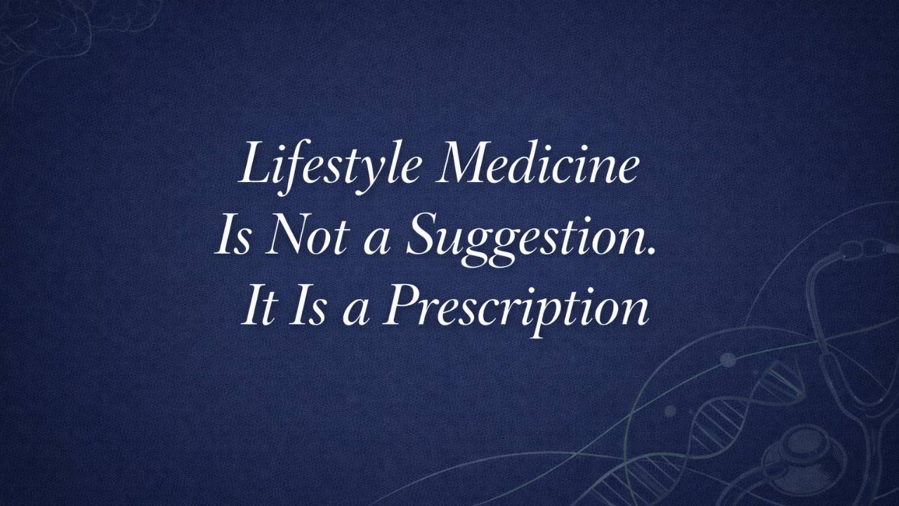 Lifestyle Medicine Is Not a Suggestion. It Is a Prescription