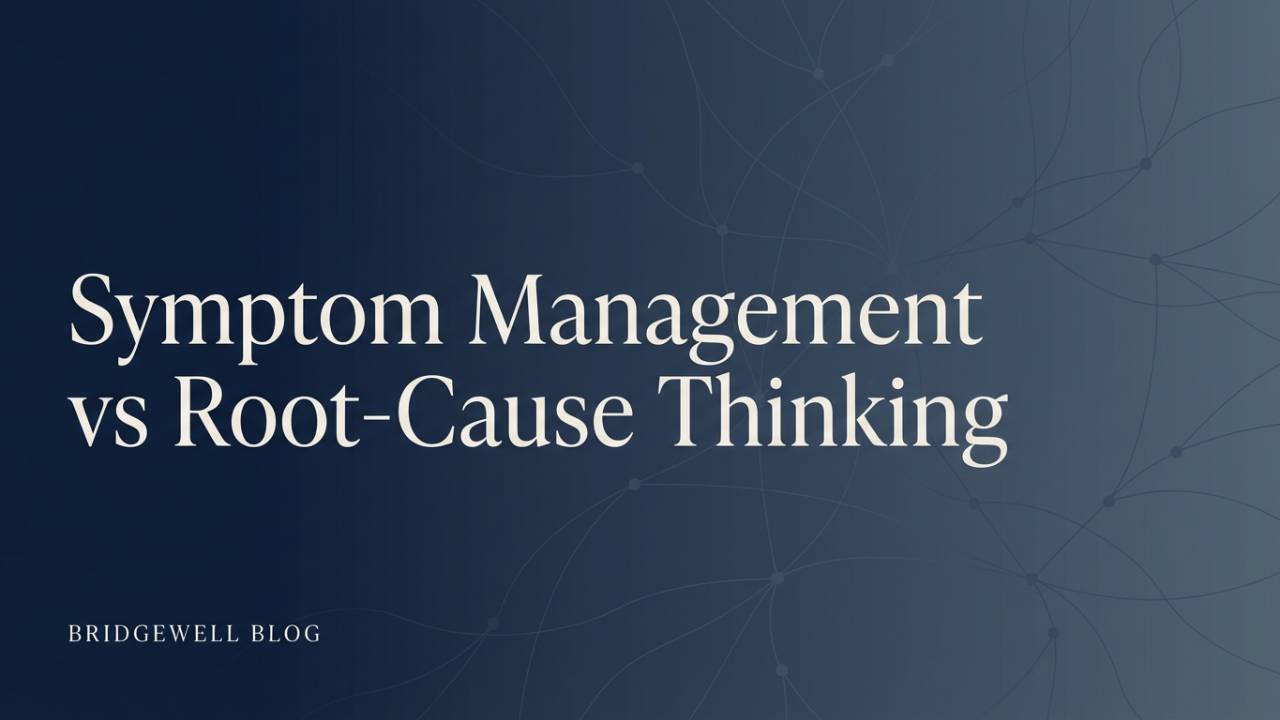 Symptom Management vs Root-Cause Thinking
