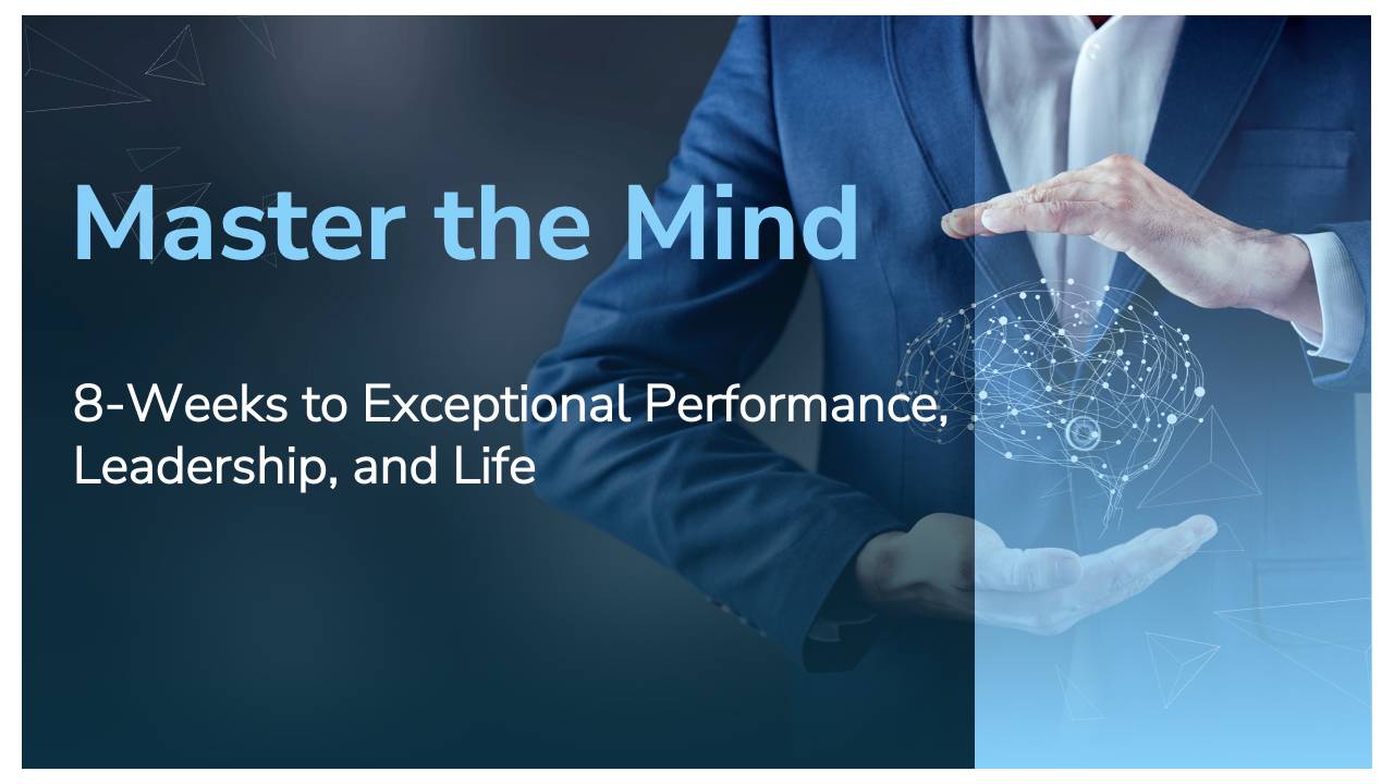 Master the Mind 8-Weeks to Exceptional Performance, Leadership, & Life
