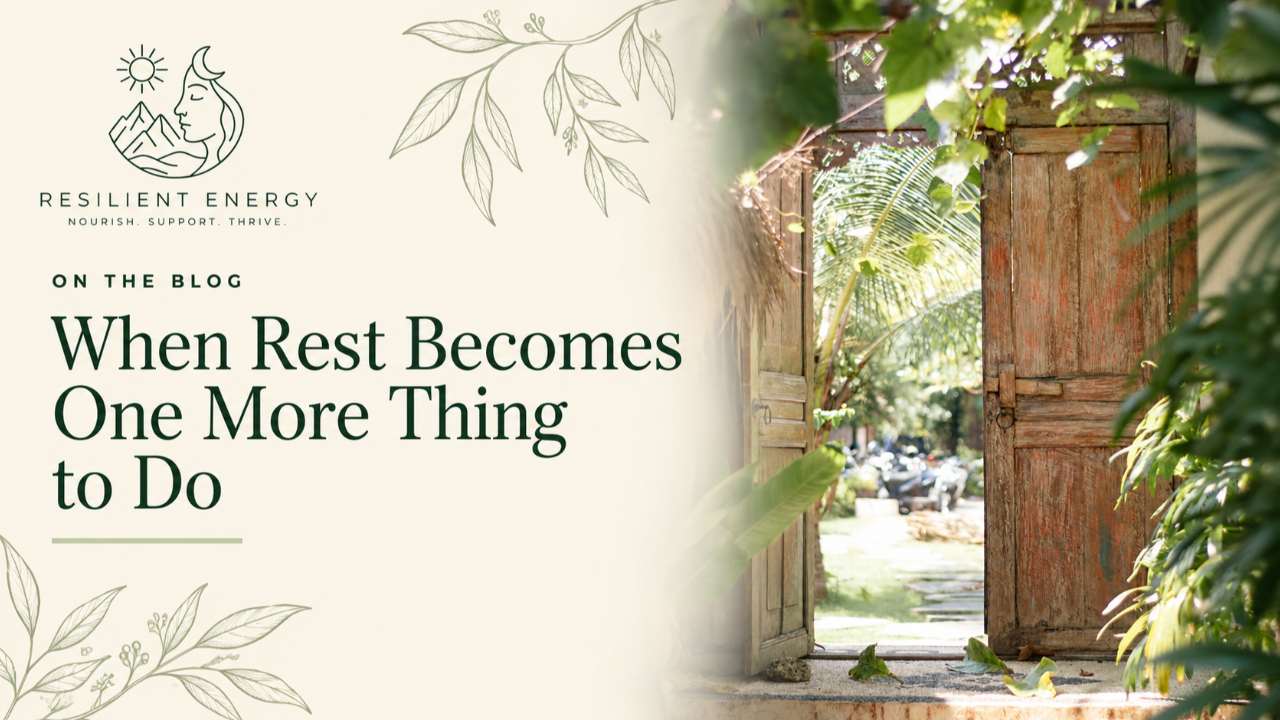 Resilient Energy blog graphic titled ‘When Rest Becomes One More Thing to Do,’ beside an open wooden doorway surrounded by sunlit greenery.