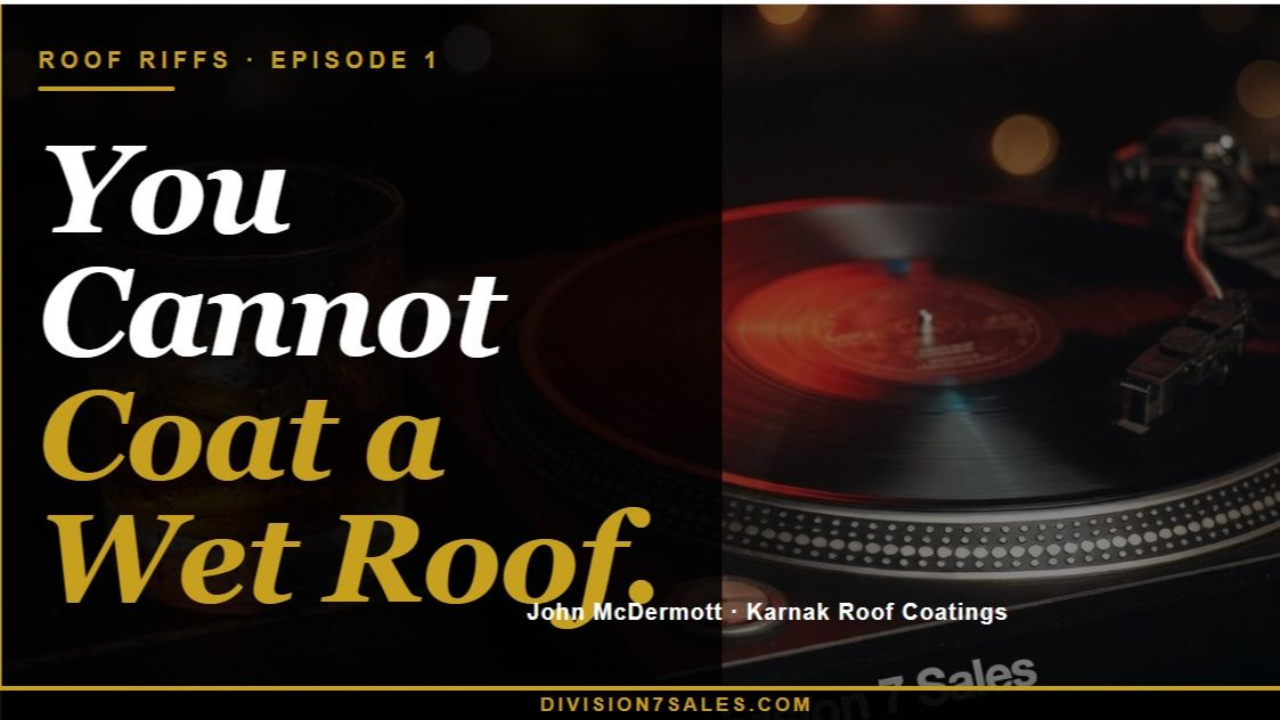 Bold text: You Cannot Coat a Wet Roof — Roof Riffs Episode 1 by Division 7 Sales