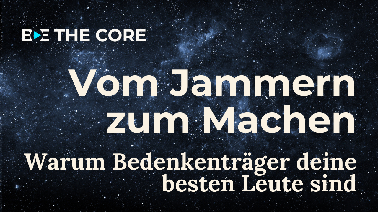 BE THE CORE - Vom Jammern zum Machen