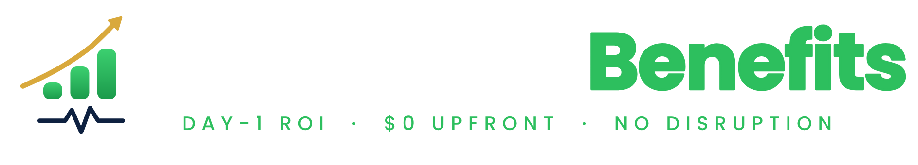 Save with Benefits. Day-1 ROI, $0 upfront, no disruption.