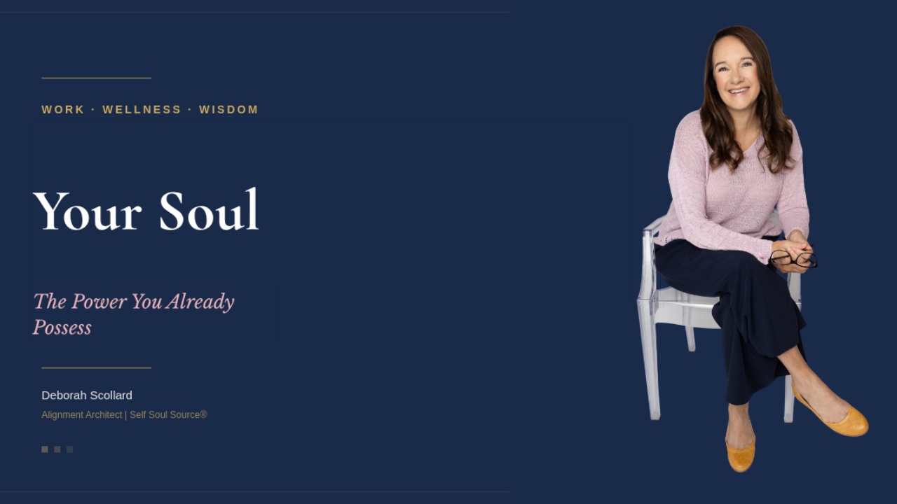 Deborah Scollard, Alignment Architect and creator of the Self Soul Source framework, exploring Your Soul, the intuitive layer of being that holds your body wisdom and inner knowing.