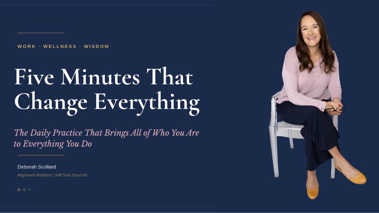 Banner image for Deborah Scollard's article on the Daily Five, a five-minute practice for aligning Self, Soul, and Source, the closing piece in the Self Soul Source® framework series.