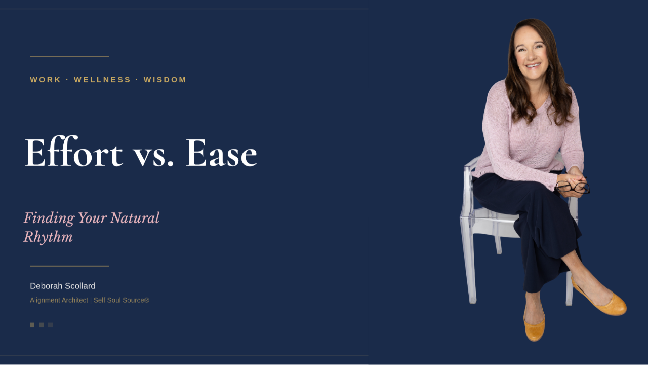 Banner image for Deborah Scollard's article on effort versus ease, the Source layer of the Self Soul Source® framework, exploring how to find the centered rhythm where work energizes rather than depletes.