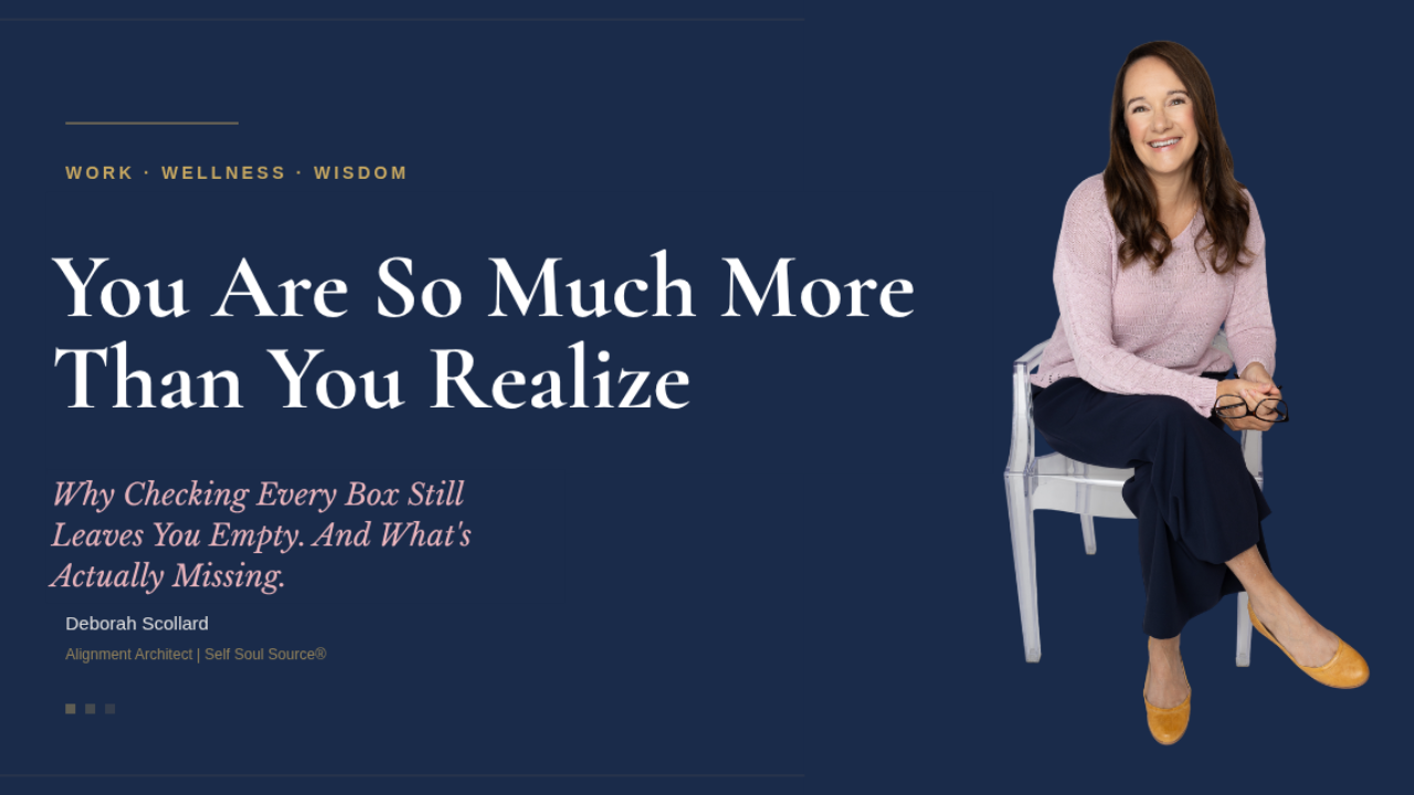 Deborah Scollard, Alignment Architect and creator of the Self Soul Source framework, introducing the three layers of being that explain why external success leaves accomplished professionals feeling empty.