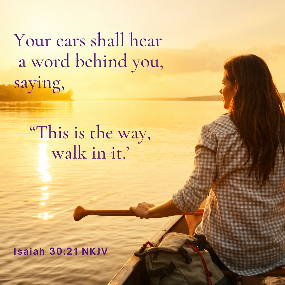 A woman paddling a canoe at sunset with the scripture text Isaiah 30:21 NKJV, reading: Your ears shall hear a word behind you, saying, This is the way, walk in it.